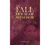 Nicholas Kollerstrom The Fall of the House of Windsor (Tascabile)