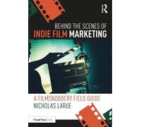 Nicholas LaRue Behind the Scenes of Indie Film Marketing (Tascabile)