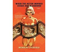 Nicholas Litchfield When The Actor Inspired Chaos and Bloodshed (Tascabile)