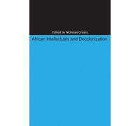 Nicholas M. Creary African Intellectuals and Decolonization (Tascabile)