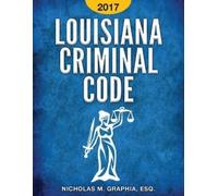 Nicholas M Graphia Louisiana Criminal Code 2017 (Tascabile)