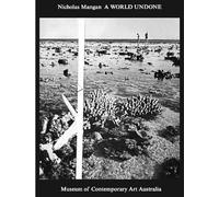 Nicholas Mangan. A world undone. Ediz. illustrata