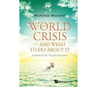 Nicholas Maxwel World Crisis, The - And What To Do About It: A Revol (Tascabile)