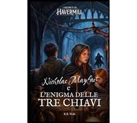 Nicholas Mayfair e l'enigma delle tre chiavi: I Segreti di Havermill - Vol. 2