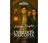 Nicholas Mayfair e l'eredità nascosta: I Segreti di Havermill - Vol. 1