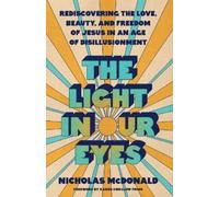 The Light in Our Eyes: Rediscovering the Love, Beauty, and Freedom of Jesus in an Age of Disillusionment
