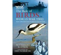 Nicholas Milton The Role of Birds in World War Two (Copertina rigida)
