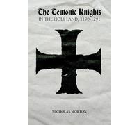 Nicholas Morton The Teutonic Knights in the Holy Land, 1190-1291 (Tascabile)