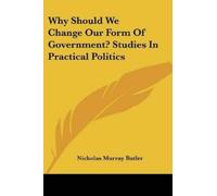 Nicholas Murray Why Should We Change Our Form Of Government? Studies (Tascabile)