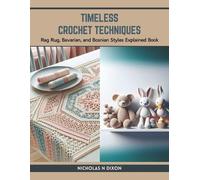 Nicholas N Dixon Timeless Crochet Techniques (Tascabile)