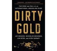 Nicholas Nehamas Jim Wyss Kyra Gurney Jay Weaver Dirty Gold (Copertina rigida)