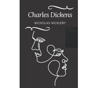 Nicholas Nickleby: A Charles Dickens’ Classic Novel - Annotated