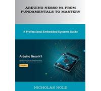 Nicholas Nold Arduino Nesso N1 from Fundamentals to Mastery (Tascabile)