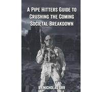 Nicholas Orr A Pipe Hitter's Guide to Crushing the Coming Societal B (Tascabile)