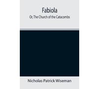 Nicholas Patrick Wiseman Fabiola; Or, The Church of the Catacombs (Tascabile)
