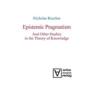 Nicholas Resche Epistemic Pragmatism and Other Studies in the (Copertina rigida)