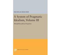 Nicholas Rescher A System of Pragmatic Idealism, Volume III (Copertina rigida)