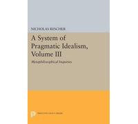Nicholas Rescher A System of Pragmatic Idealism, Volume III (Tascabile)
