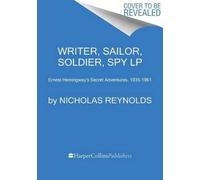 Nicholas Reynol Writer, Sailor, Soldier, Spy: Ernest Hemingway's Sec (Tascabile)