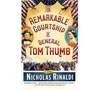 Nicholas Rinaldi The Remarkable Courtship of General Tom Thumb (Tascabile)