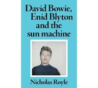 Nicholas Royle David Bowie, Enid Blyton and the Sun Machine (Tascabile)