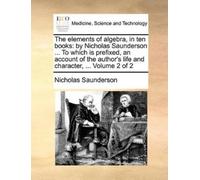 Nicholas Saunderson The Elements of Algebra, in Ten Books (Tascabile)