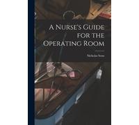 Nicholas Senn A Nurse's Guide for the Operating Room (Tascabile)