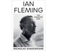 Nicholas Shakespeare – Ian Fleming: The Complete Man – Copertina rigida