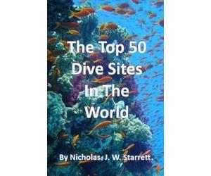 Nicholas Starrett Nicholas J W The World's Top 50 Dive Sites (Scuba (Tascabile)