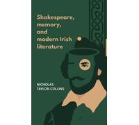 Nicholas Taylor-C Shakespeare, Memory, and Modern Irish Lite (Copertina rigida)