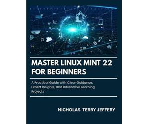 Nicholas Terry Jeffery Master Linux Mint 22 For Beginners (Tascabile)