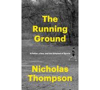 The Running Ground: A Father, a Son, and the Simplest of Sports