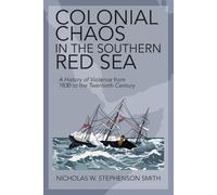 Nicholas W. Stephenson Smith Colonial Chaos in the Southern Red Sea (Tascabile)