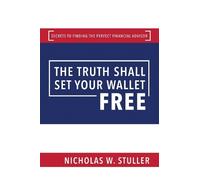 Nicholas W. Stuller The Truth Shall Set Your Wallet Free (Copertina rigida)