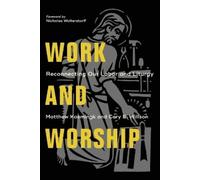Nicholas Wolterstorff Cory B. Will Work and Worship - Reconnecting O (Tascabile)