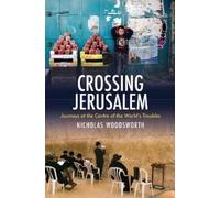 Nicholas Woodsw Crossing Jerusalem - Journeys at the Centre of the (Tascabile)