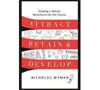 Nicholas Wyman Attract, Retain, and Develop (Copertina rigida)