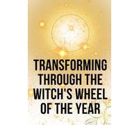 Nichole Callaghan Transforming Through the Witch's Wheel of the Year (Tascabile)