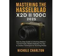 Nichole Charlton Mastering the Hasselblad X2D II 100C 2025 (Tascabile)