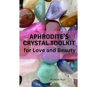 Nichole Muir Aphrodite's Crystal Toolkit for Love and Beauty (Tascabile)