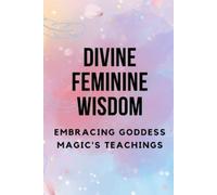 Nichole Muir Divine Feminine Wisdom:: Embracing Goddess Magic's Teac (Tascabile)