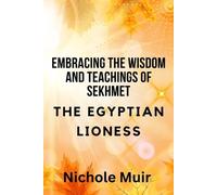 Nichole Muir Embracing the Wisdom and Teachings of Sekhmet - The Egy (Tascabile)