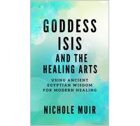 Nichole Muir Goddess Isis and the Healing Arts (Tascabile)