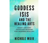 Nichole Muir Goddess Isis and the Healing Arts (Tascabile)