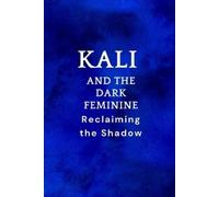 Nichole Muir Kali and the Dark Feminine (Tascabile)