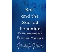 Nichole Muir Kali and the Sacred Feminine (Tascabile)