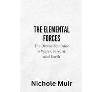 Nichole Muir The Elemental Forces - The Divine Feminine in Water, Fi (Tascabile)
