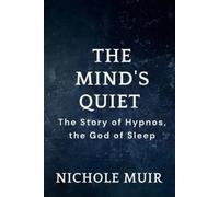 Nichole Muir The Mind's Quiet - The Story of Hypnos, the God of Slee (Tascabile)