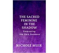 Nichole Muir The Sacred Feminine in the Shadow: Embracing the Dark G (Tascabile)