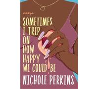 Nichole Perkins Sometimes I Trip On How Happy We Could Be (Tascabile)